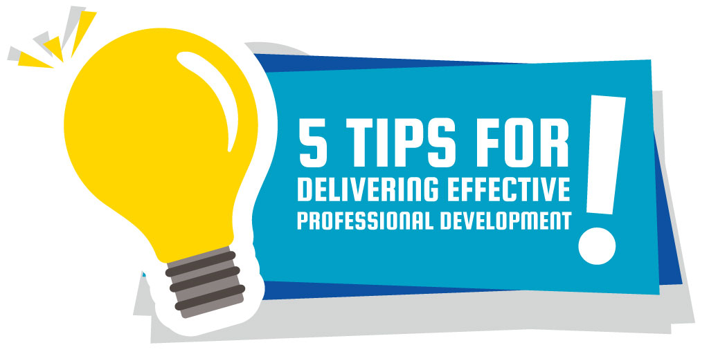 5 Tips For Delivering Effective Professional Development