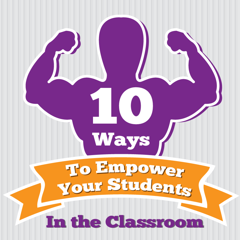 10 Ways To Empower Your Students In The Classroom