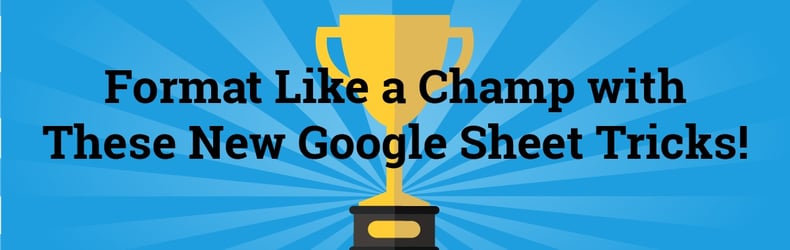 GoogleSheetTricksFormat Like a Champ with These New Google Sheet TricksGoogleSheetTricks_Champ-01.jpg