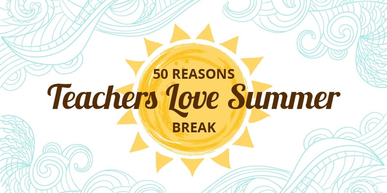 Reasons Teachers Love Summer Break-01.jpg