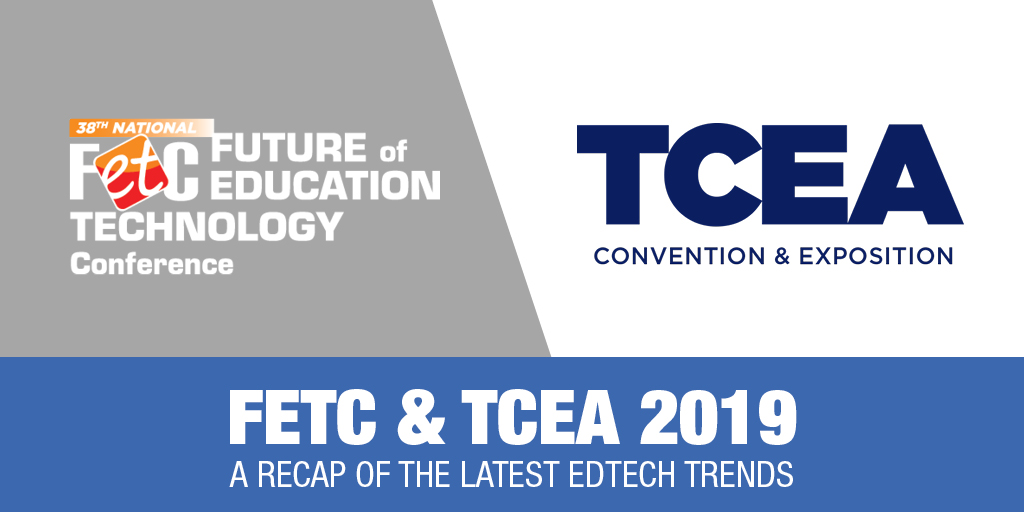 FETC & TCEA 2019: A Recap of the Latest EdTech Trends
