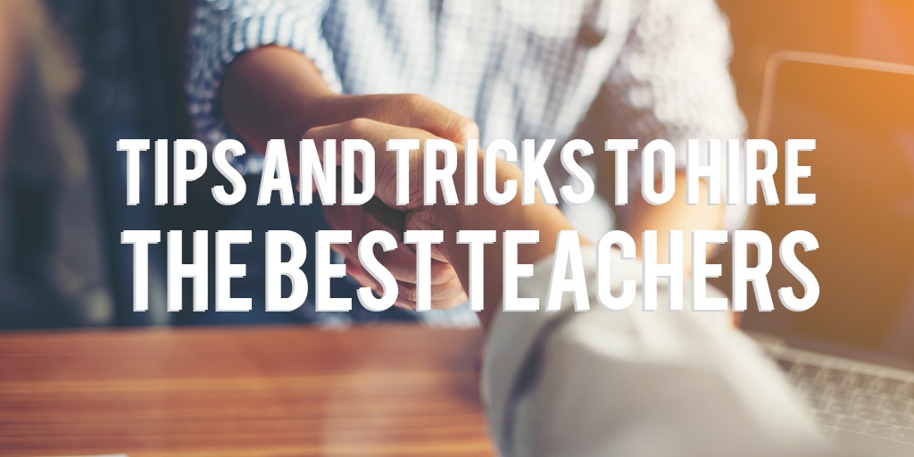 Tips and Tricks to Hire the Best Teachers